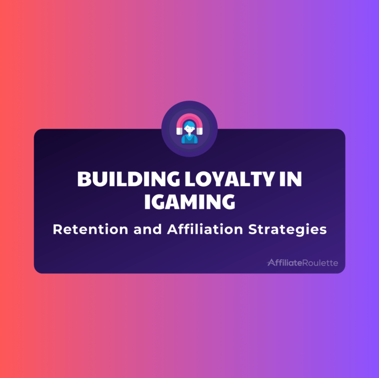 Building Loyalty in iGaming: The Role of Retention and Affiliation Strategies