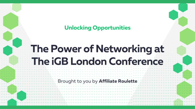 Unlocking Opportunities: The Power of Networking at iGB London Affiliate Conference