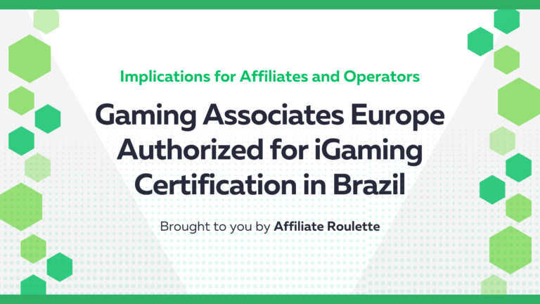 Gaming Associates Europe Authorized for iGaming Certification in Brazil: Implications for Affiliates and Operators