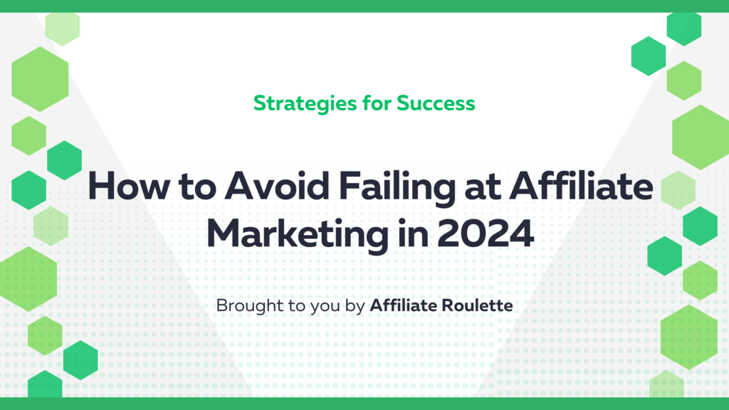 How to Avoid Failing at Affiliate Marketing in 2024: Strategies for Success