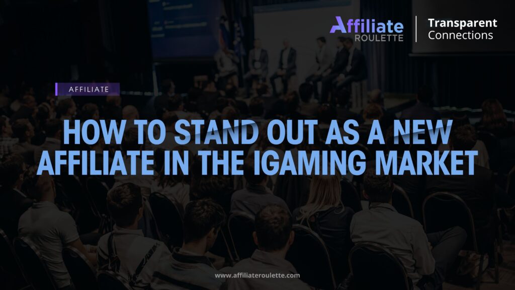 How to Stand Out as a New Affiliate in the iGaming Market