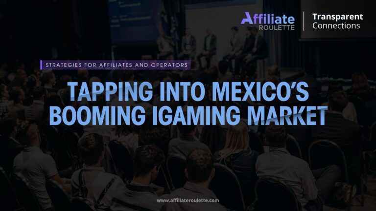 Tapping Into Mexico’s Booming iGaming Market: Strategies for Affiliates and Operators